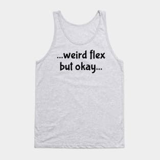 Weird Flex but Okay Tank Top